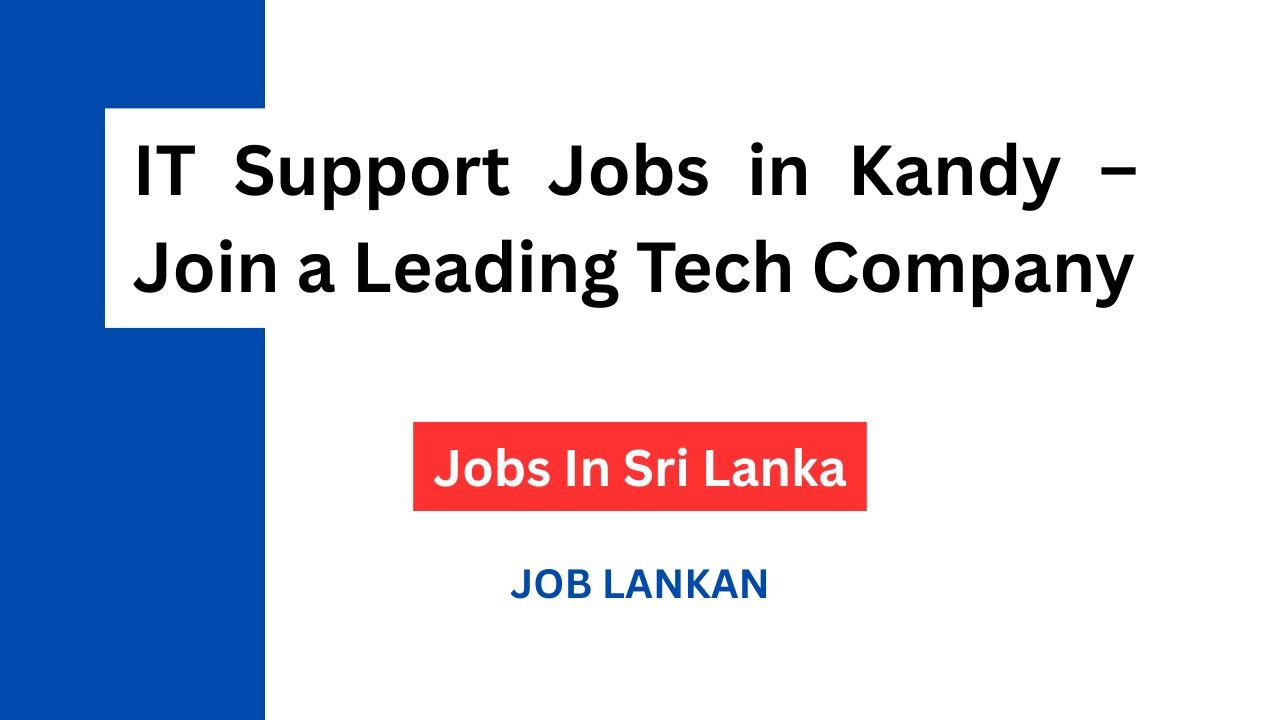 IT Support Jobs in Kandy – Join a Leading Tech Company