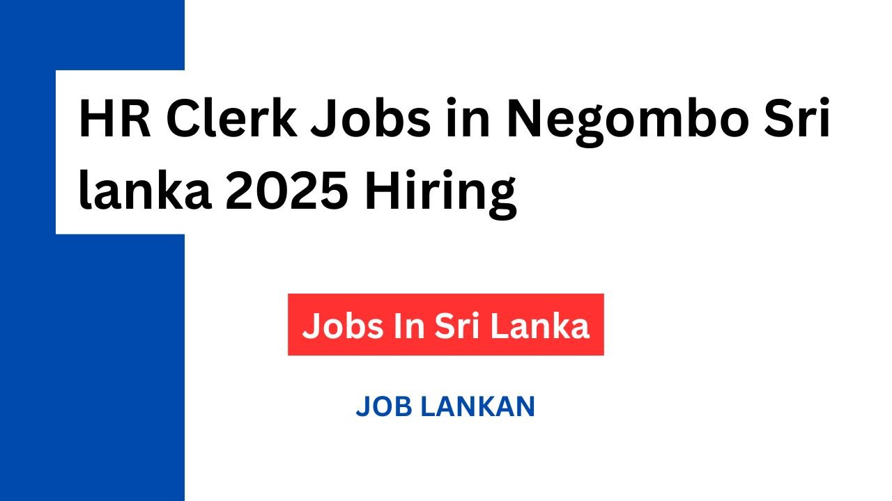 HR Clerk Jobs in Negombo Sri lanka 2025 Hiring