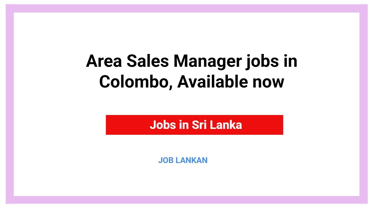 Area Sales Manager jobs in Colombo, Available now