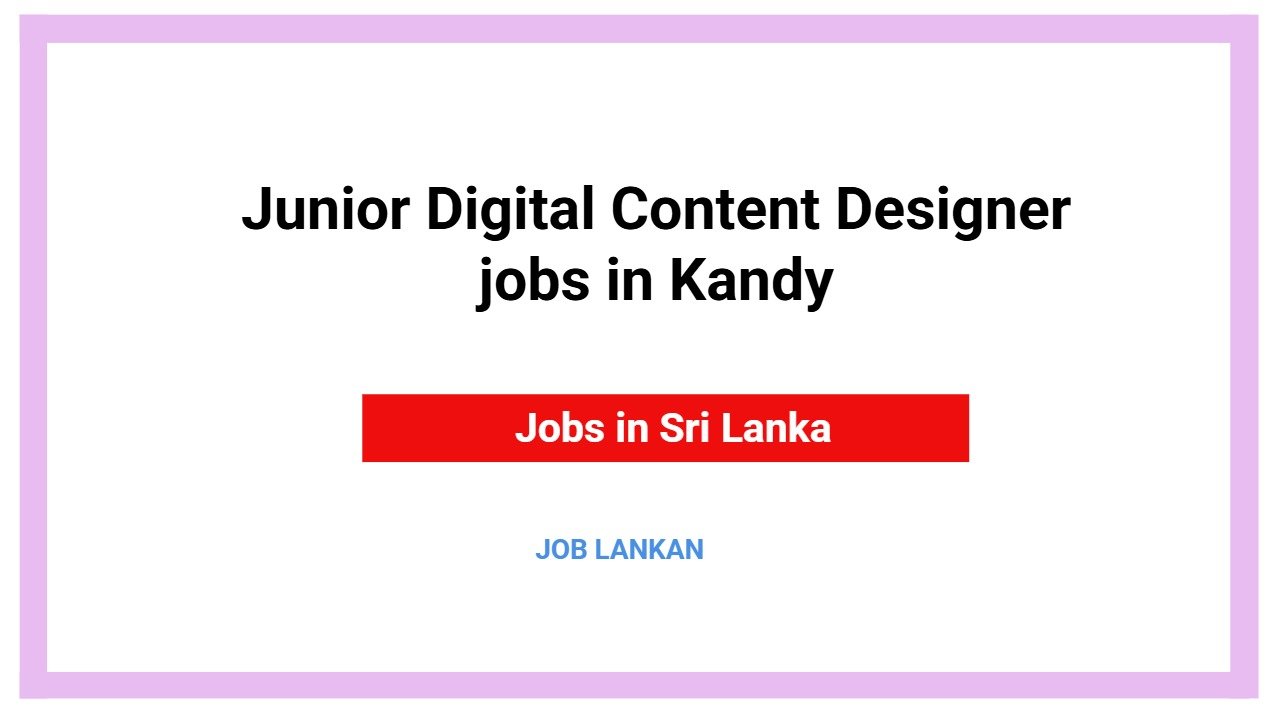 Junior Digital Content Designer jobs in Kandy