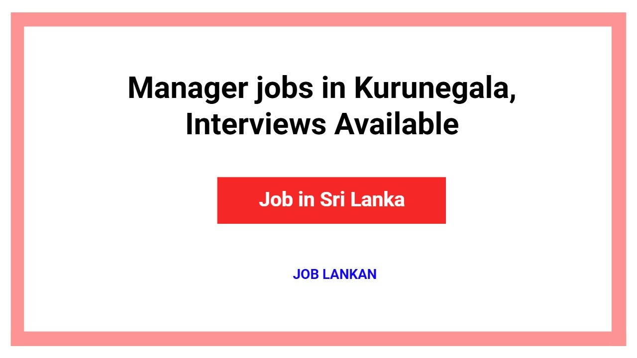 Manager jobs in Kurunegala, Interviews Available