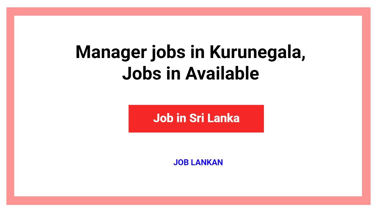 Manager jobs in Kurunegala, Jobs in Available
