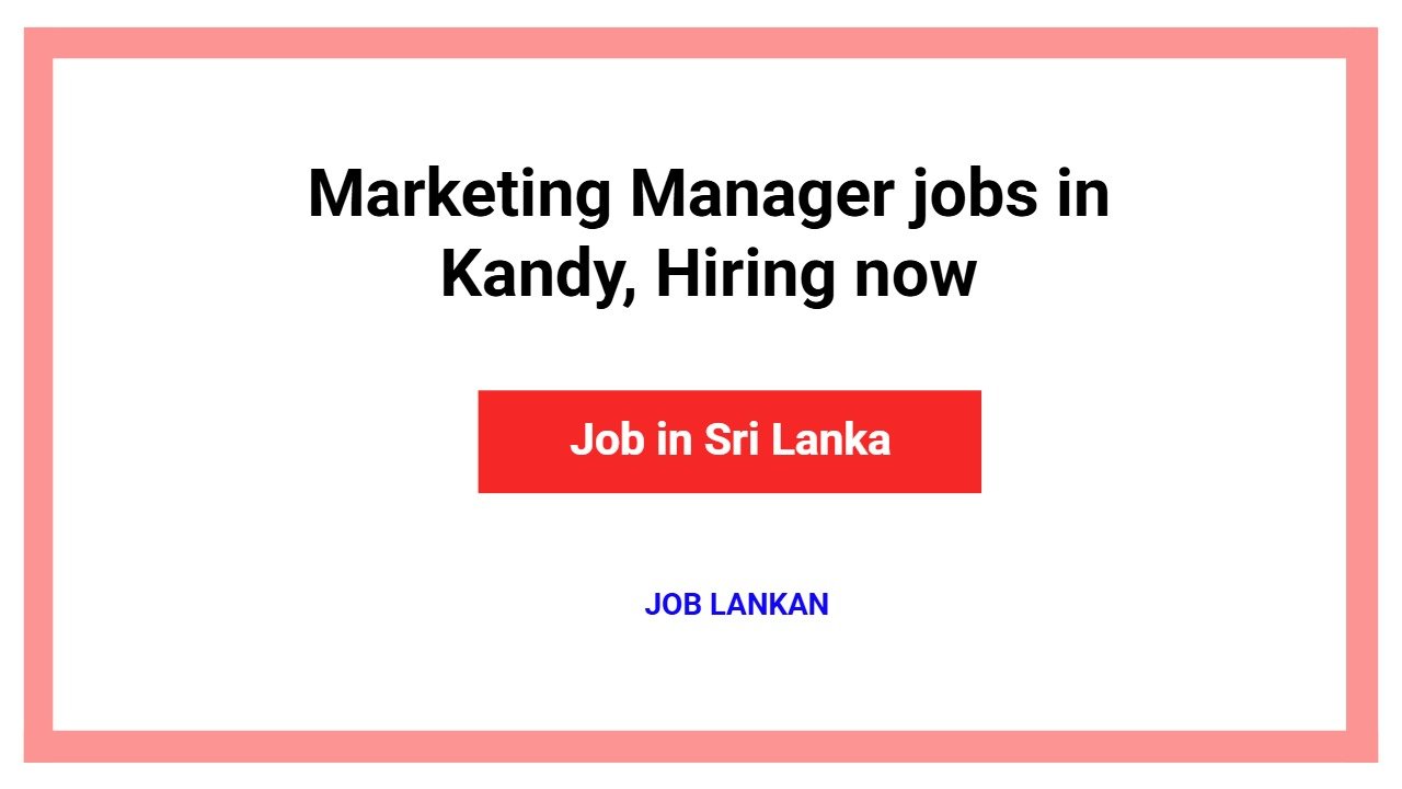 Marketing Manager jobs in Kandy, Hiring now