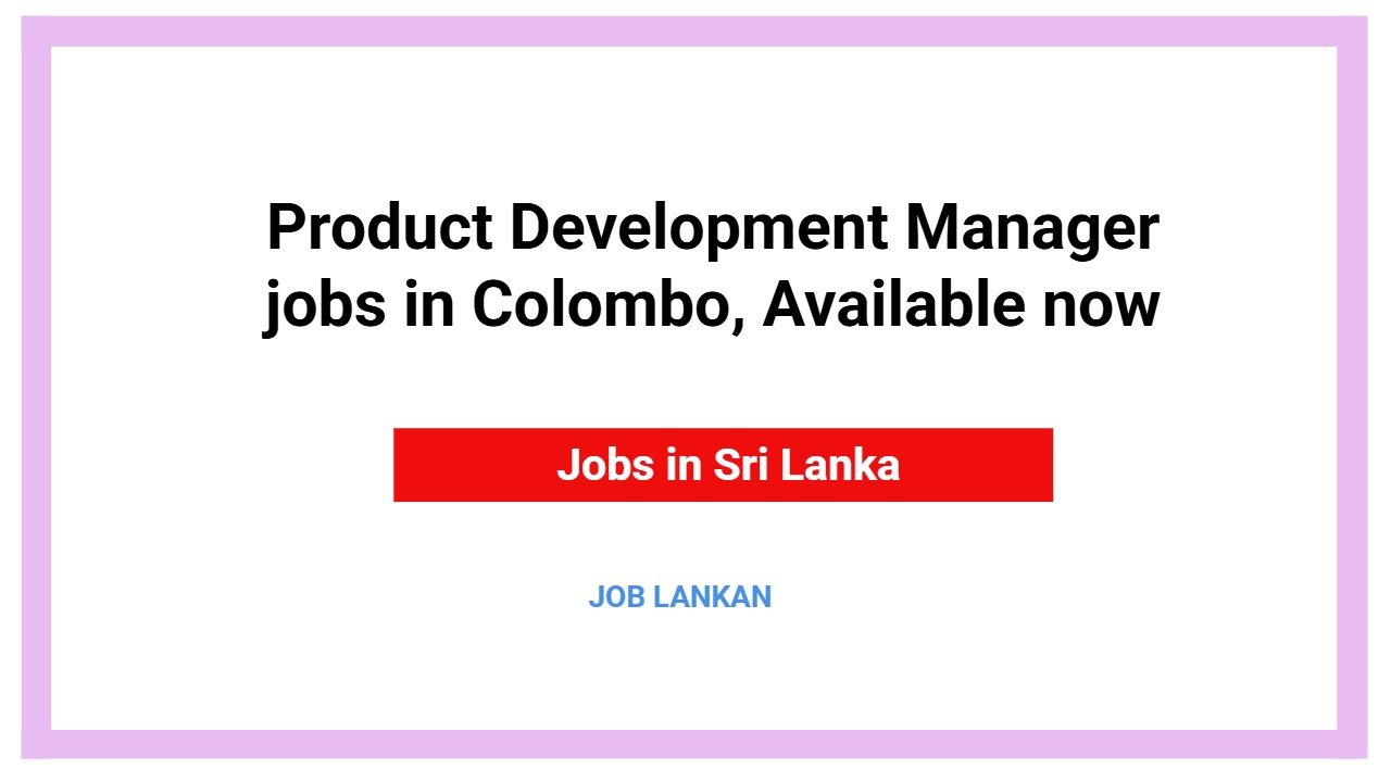 Product Development Manager jobs in Colombo, Available now