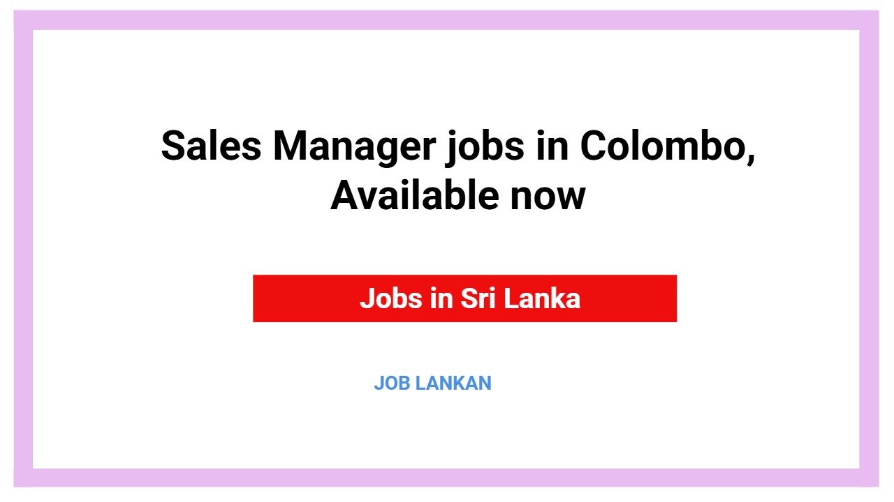 Sales Manager jobs in Colombo, Available now