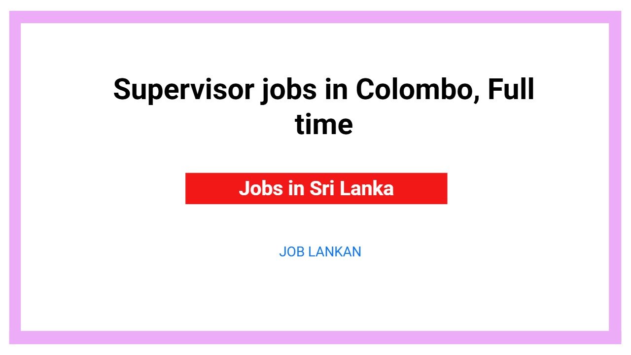 Supervisor jobs in Colombo, Full time