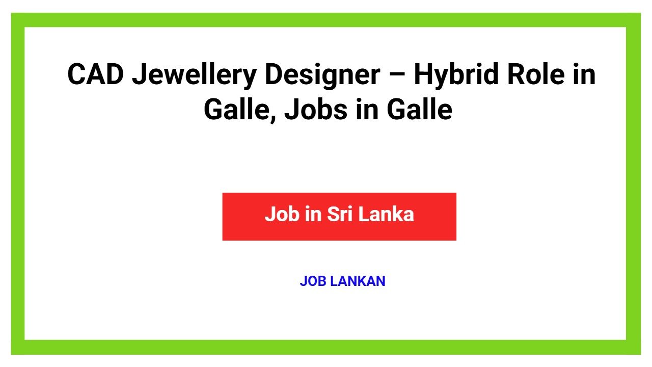 CAD Jewellery Designer – Hybrid Role in Galle, Jobs in Galle
