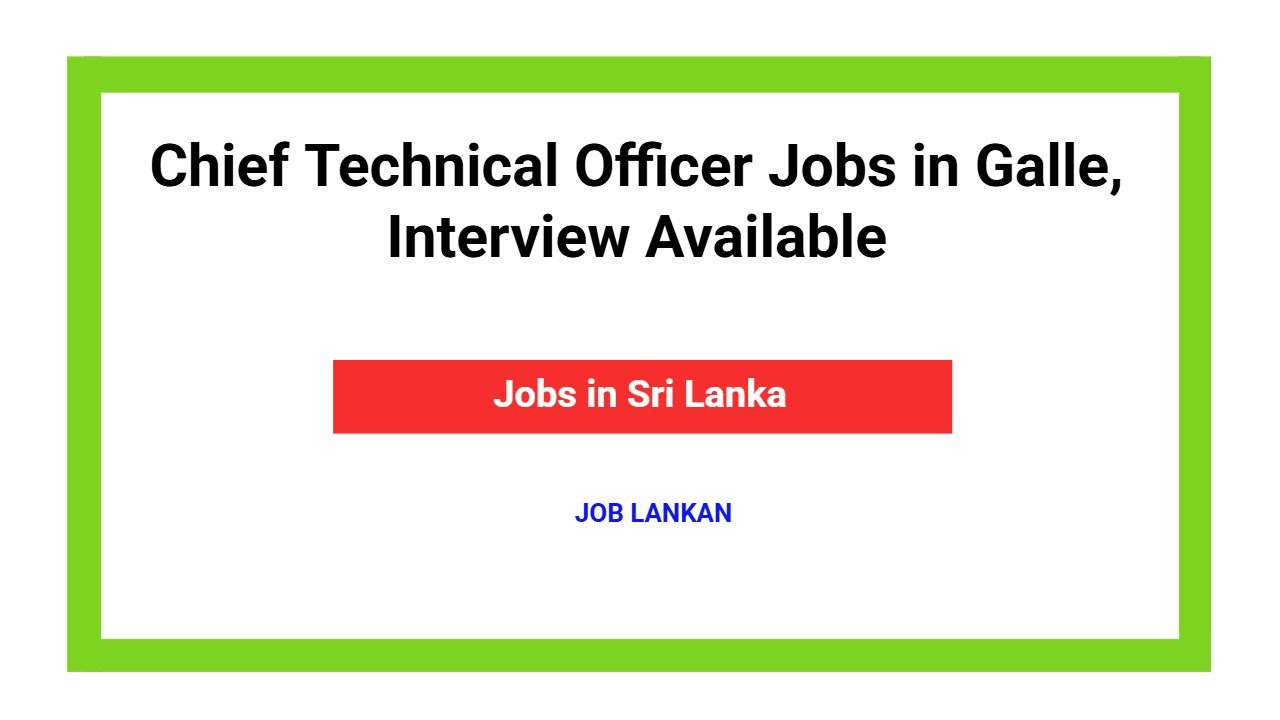Chief Technical Officer Jobs in Galle, Interview Available