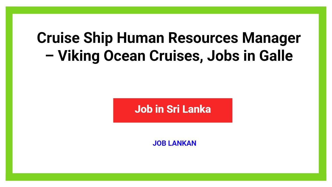 Cruise Ship Human Resources Manager – Viking Ocean Cruises, Jobs in Galle