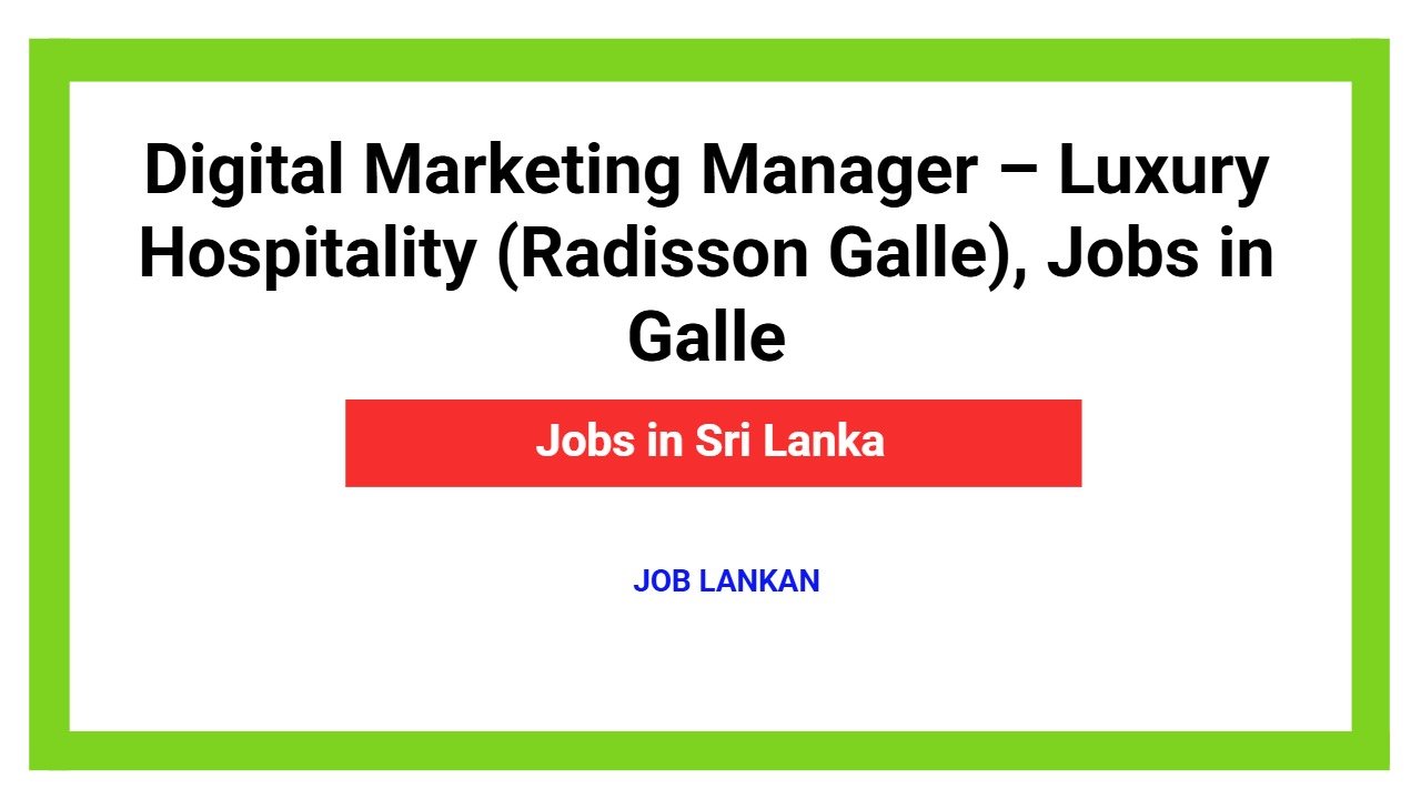 Digital Marketing Manager – Luxury Hospitality (Radisson Galle), Jobs in Galle