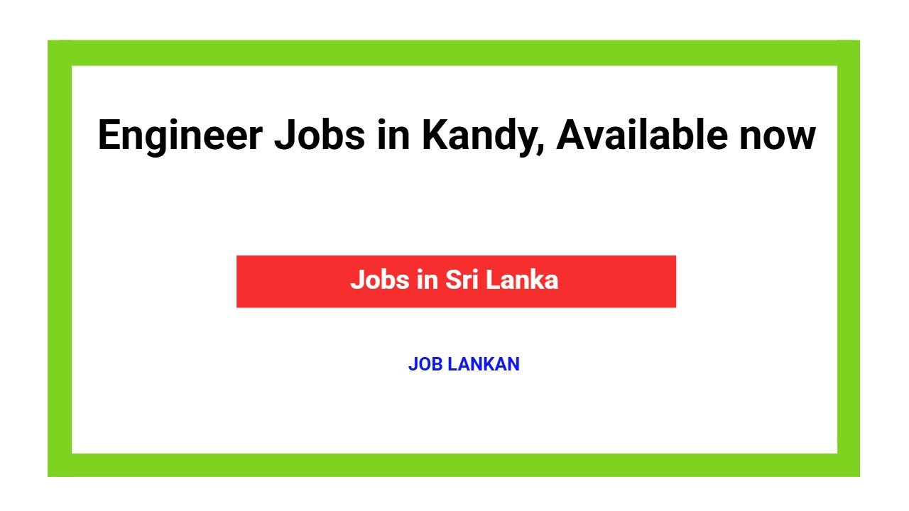 Engineer Jobs in Kandy, Available now