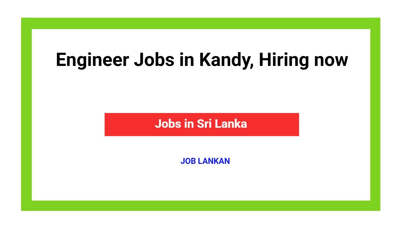 Engineer Jobs in Kandy, Hiring now