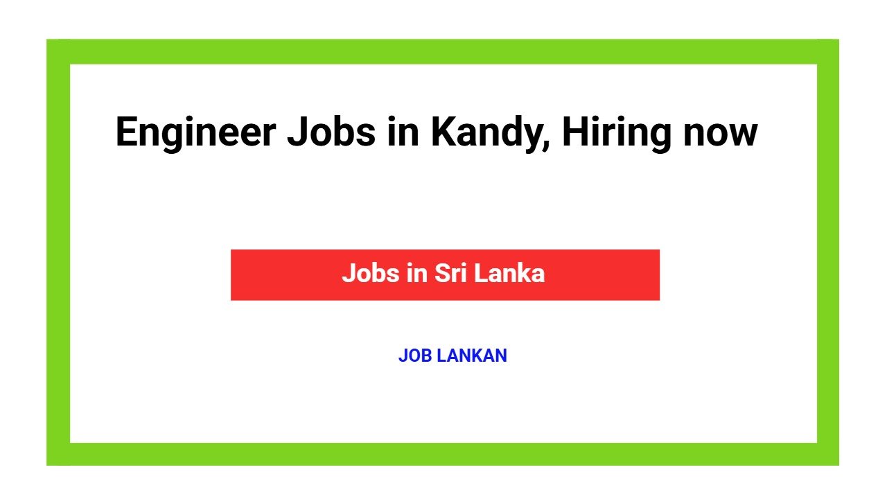 Engineer Jobs in Kandy, Hiring now