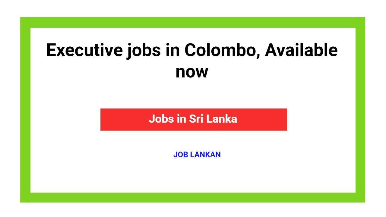 Executive jobs in Colombo, Available now