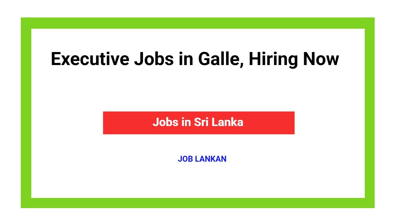 Executive Jobs in Galle, Hiring Now