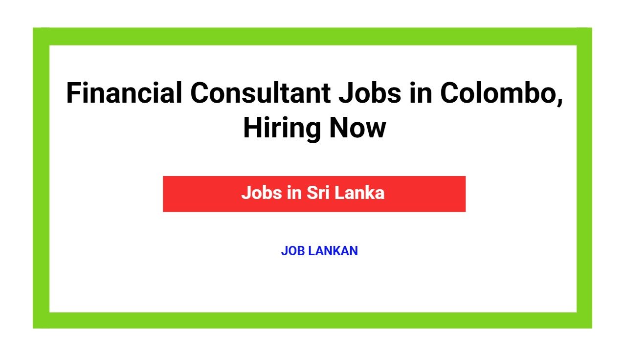 Financial Consultant Jobs in Colombo, Hiring Now
