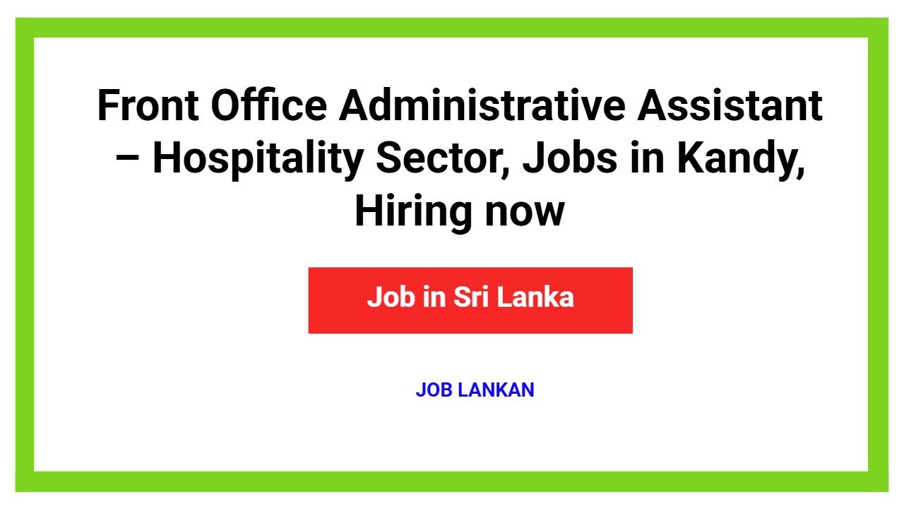 Front Office Administrative Assistant – Hospitality Sector, Jobs in Kandy, Hiring now