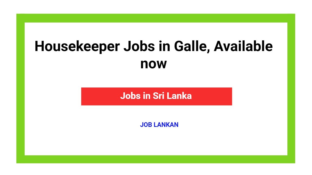 Housekeeper Jobs in Galle, Available now
