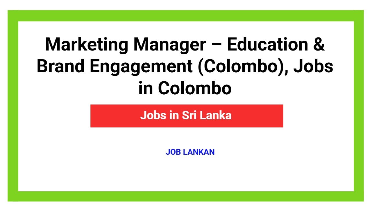 Marketing Manager – Education & Brand Engagement (Colombo), Jobs in Colombo