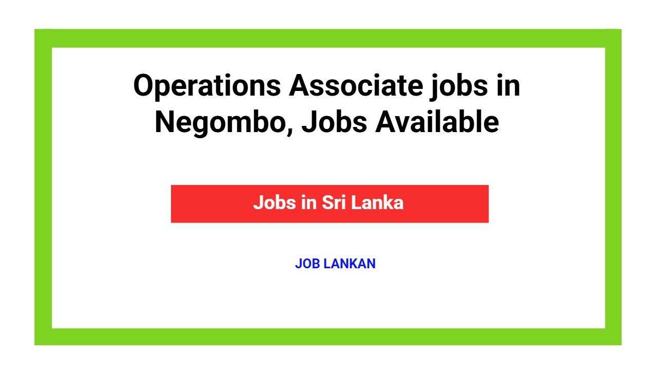 Operations Associate jobs in Negombo, Jobs Available
