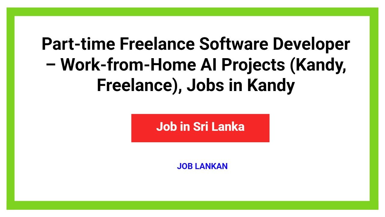 Part-time Freelance Software Developer – Work-from-Home AI Projects (Kandy, Freelance), Jobs in Kandy