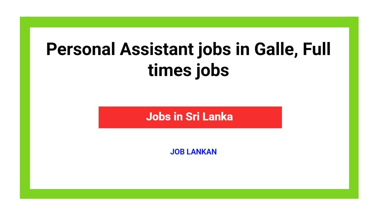 Personal Assistant jobs in Galle, Full times jobs