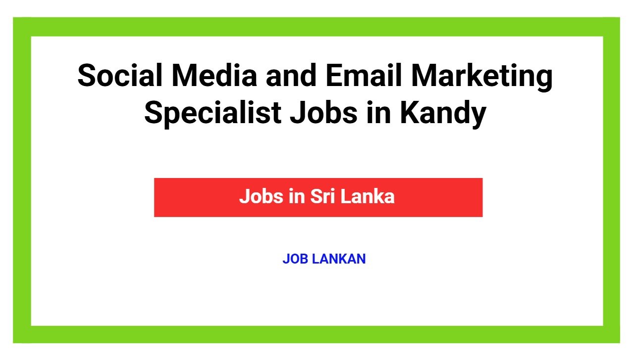 Social Media and Email Marketing Specialist Jobs in Kandy