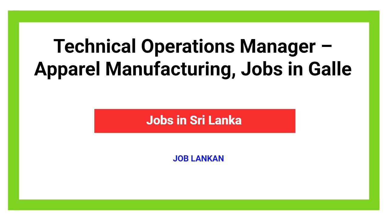 Technical Operations Manager – Apparel Manufacturing, Jobs in Galle