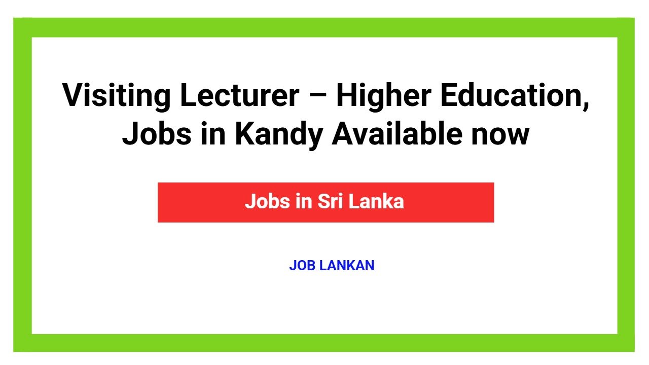 Visiting Lecturer – Higher Education, Jobs in Kandy Available now