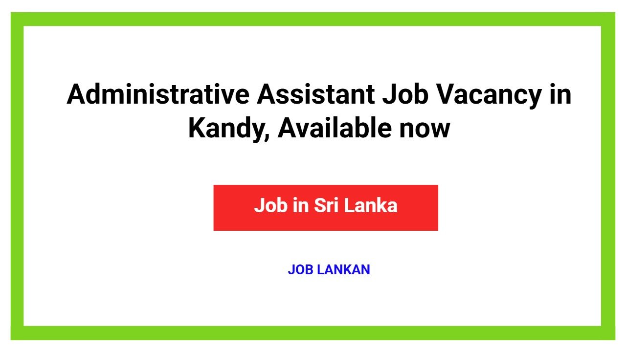 Administrative Assistant Job Vacancy in Kandy, Available now