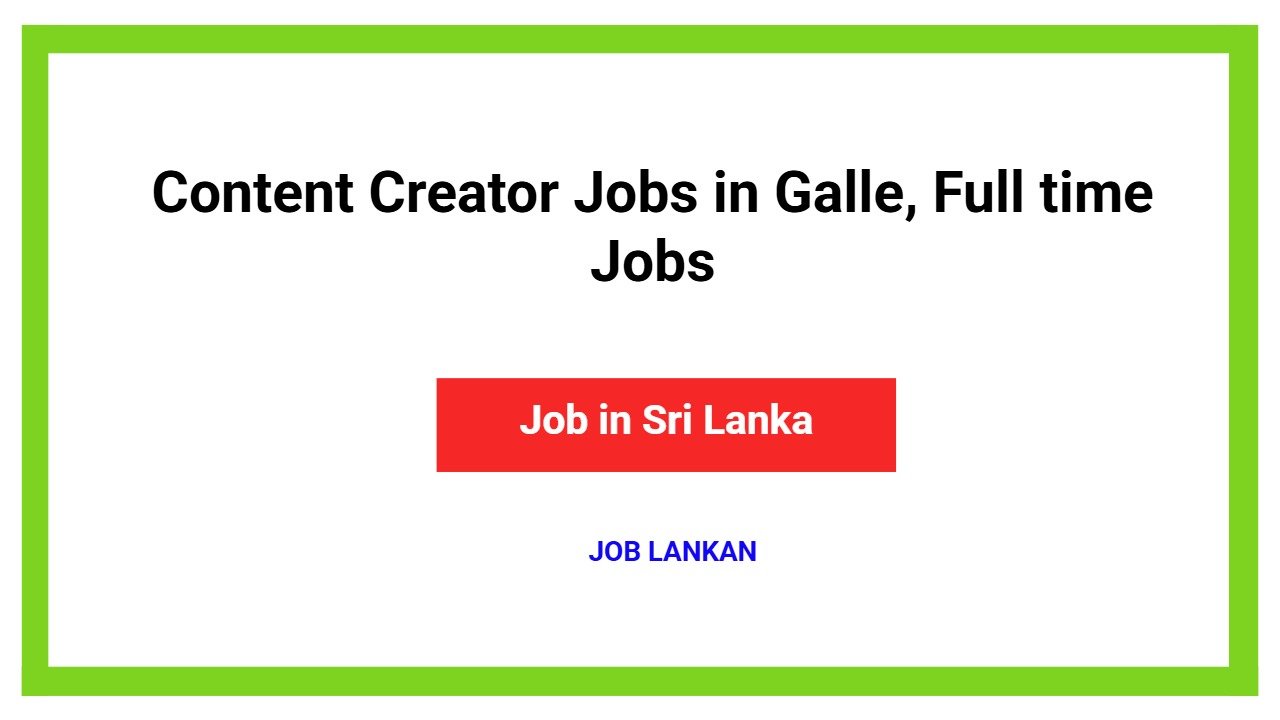 Content Creator Jobs in Galle, Full time Jobs