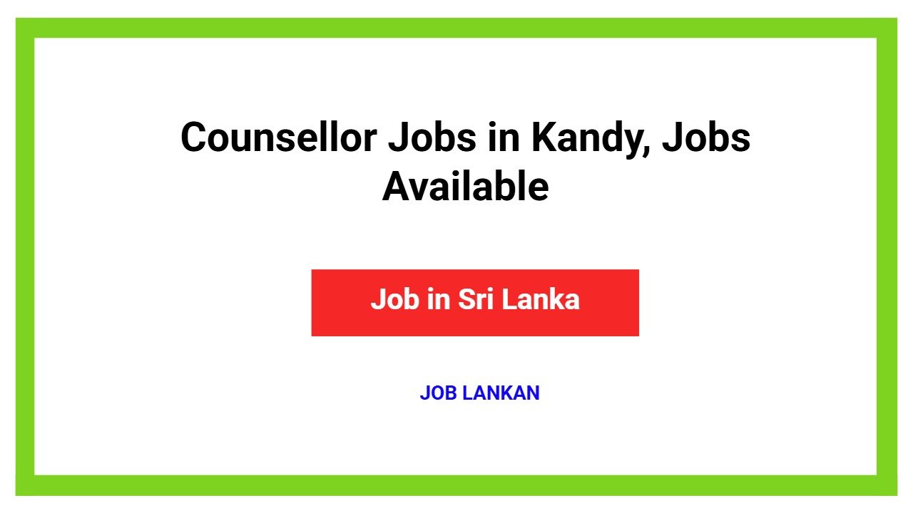 Counsellor Jobs in Kandy, Jobs Available