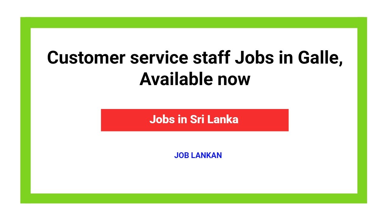 Customer service staff Jobs in Galle, Available now