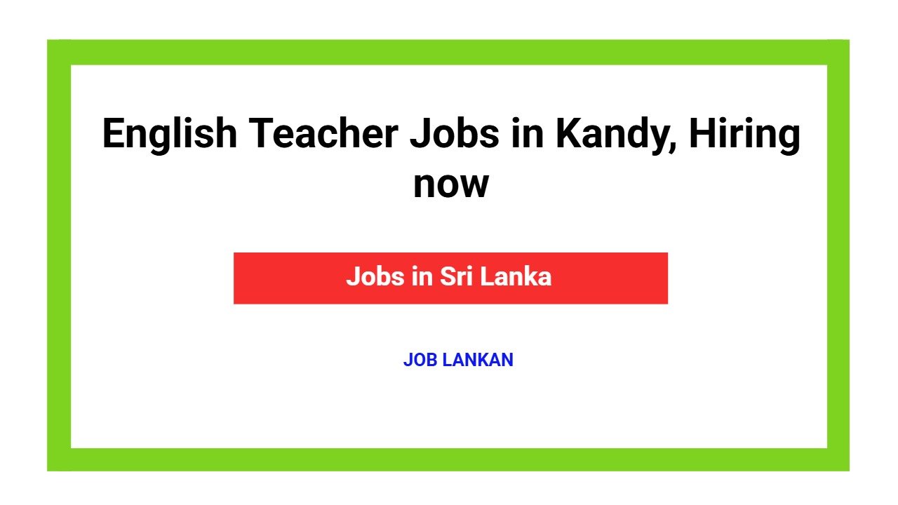 English Teacher Jobs in Kandy, Hiring now