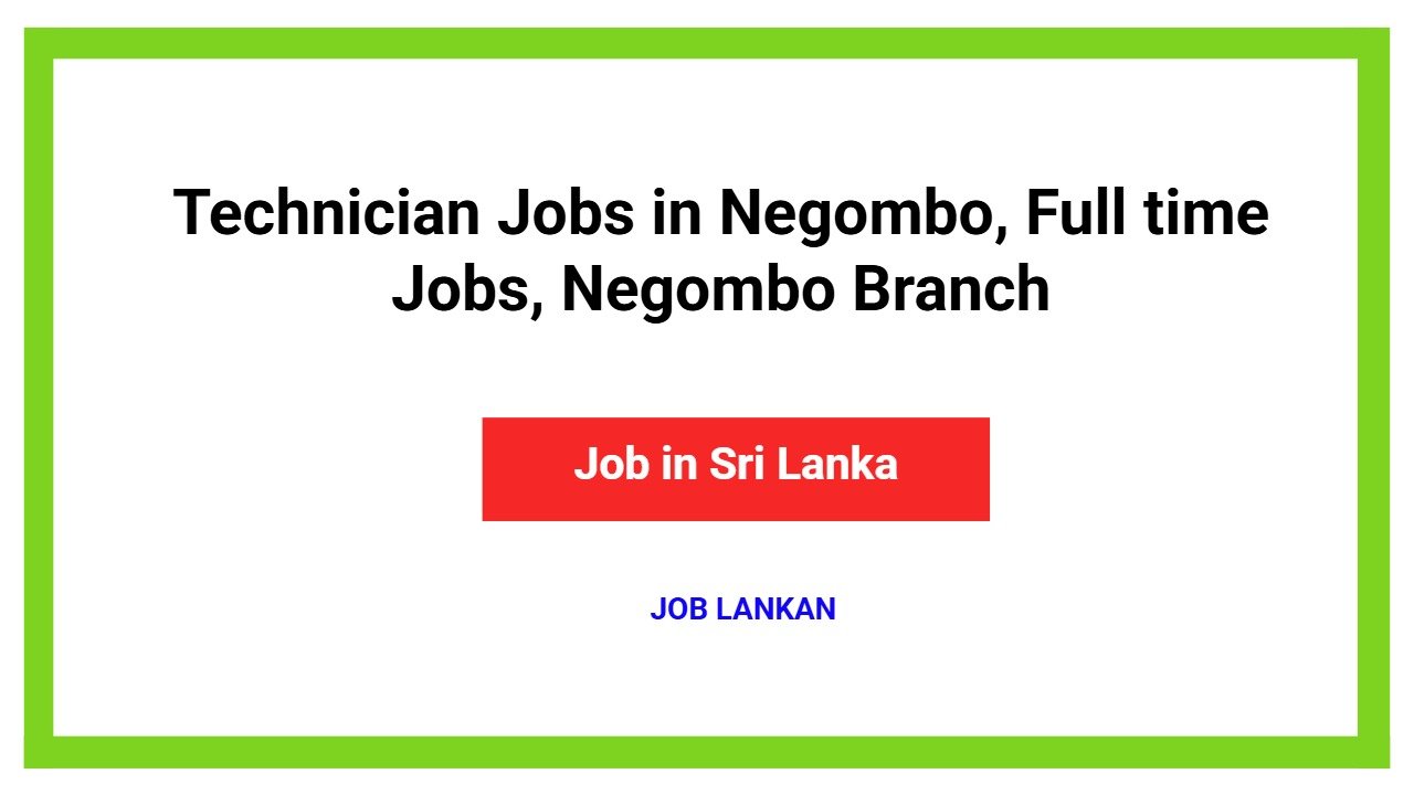 Technician Jobs in Negombo, Full time Jobs, Negombo Branch